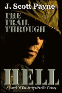 bokomslag The Trail Through Hell: A Novel of the Army's Pacific Victory