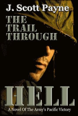 The Trail Through Hell: A Novel of the Army's Pacific Victory 1