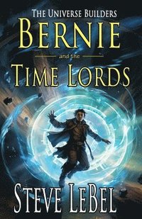 bokomslag The Universe Builders: Bernie and the Time Lords: humorous epic fantasy / science fiction adventure