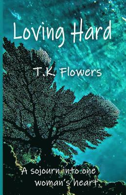 Loving Hard: A sojourn into one woman's heart 1