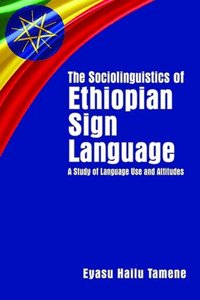 bokomslag The Sociolinguistics of Ethiopian Sign Language - A Study of Language Use and Attitudes