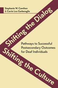 bokomslag Shifting the Dialog, Shifting the Culture - Pathways to Successful Postsecondary Outcomes for Deaf Individuals