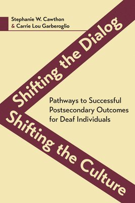 bokomslag Shifting the Dialog, Shifting the Culture  Pathways to Successful Postsecondary Outcomes for Deaf Individuals