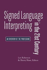 bokomslag Signed Language Interpreting in the 21st Century  An Overview of the Profession