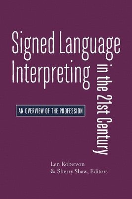 Len Roberson, Sherry Shaw, Len Roberson, Sherry Shaw - Signed Language Interpreting in the 21st Century – An Overview of the Profession, Inbunden