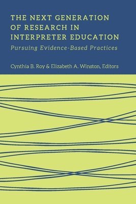 Cynthia Roy, Elizabeth Winston, Cynthia B. Roy, Elizabeth A. Winston, Cynthia B Roy, Elizabeth A Winston - Next Generation of Research in Interpreter Education – Pursuing Evidence–Based Practices, Inbunden