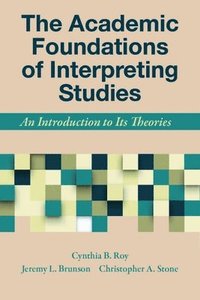 bokomslag The Academic Foundations of Interpreting Studies  An Introduction to Its Theories