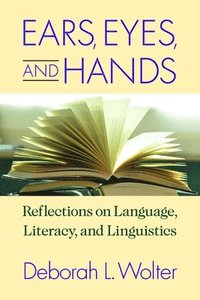 bokomslag Ears, Eyes, and Hands - Reflections on Language, Literarcy, and Linguistics