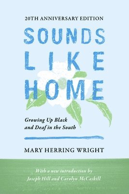 Mary Herring Wright - Sounds Like Home – Growing Up Black and Deaf in the South, Twentieth Anniversary Edition, Häftad