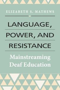 bokomslag Language, Power, and Resistance  Mainstreaming Deaf Education
