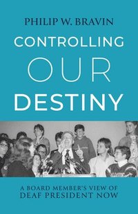 bokomslag Controlling Our Destiny - A Board Member?s View of  Deaf President Now