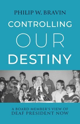 bokomslag Controlling Our Destiny - A Board Member?s View of  Deaf President Now