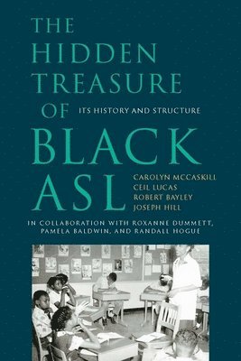 Carolyn Mccaskill, Ceil Lucas, Robert Bayley, Joseph Christop Hill, Roxanne Dummett, Carolyn McCaskill, Joseph Christopher Hill - Hidden Treasure of Black ASL – Its History and  Structure, Häftad