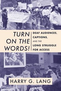 bokomslag Turn on the Words! - Deaf Audiences, Captions, and the Long Struggle for Access