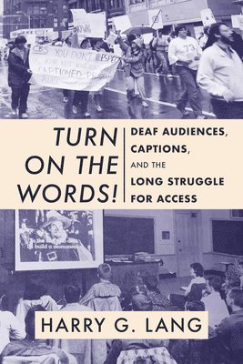 bokomslag Turn on the Words! - Deaf Audiences, Captions, and the Long Struggle for Access