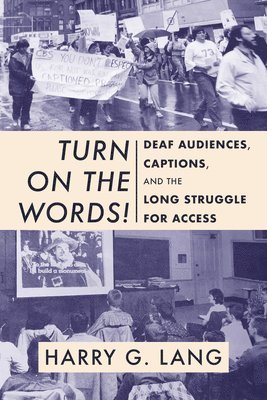 bokomslag Turn on the Words!  Deaf Audiences, Captions, and the Long Struggle for Access