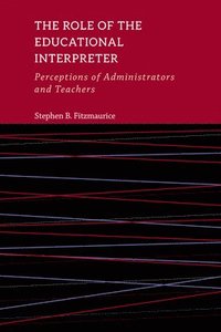 bokomslag The Role of the Educational Interpreter  Perceptions of Administrators and Teachers