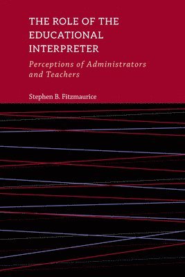 The Role of the Educational Interpreter  Perceptions of Administrators and Teachers 1