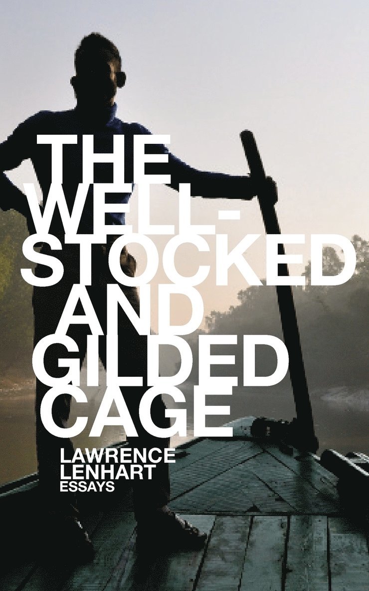 The Well-Stocked and Gilded Cage: Essays