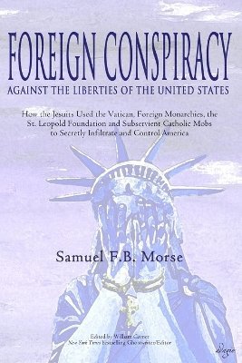 Samuel Fb Morse, William Garner - Foreign Conspiracy Against the Liberties of the United States, Häftad