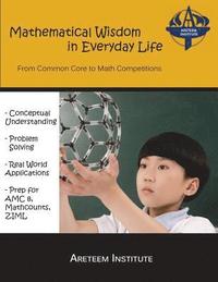 bokomslag Mathematical Wisdom in Everyday Life: From Common Core to Math Competitions