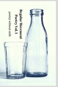 bokomslag Regular Movement Poetry Volume 1: poetry without milk