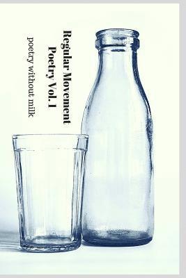 bokomslag Regular Movement Poetry Volume 1: poetry without milk
