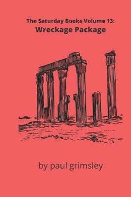 Wreckage Package: The Saturday Books Volume 13 1