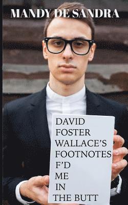 bokomslag David Foster Wallace's Footnotes F'd Me in the Butt