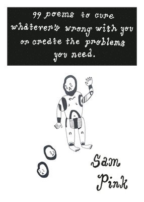 Pink, S: 99 Poems to Cure Whatever's Wrong with You or Creat