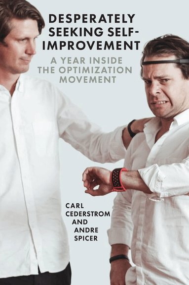 Carl Cederström, André Spicer - Desperately Seeking Self-Improvement, Häftad
