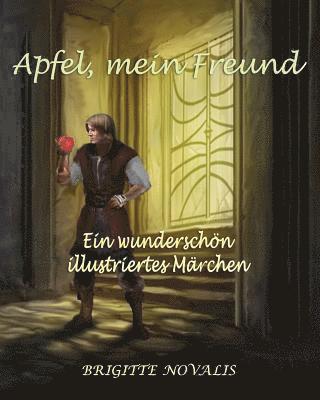 Apfel, mein Freund: Ein wunderschön illustriertes Märchen