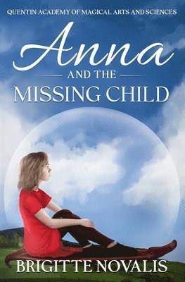 Anna and the Missing Child: Quentin Academy of Magical Arts and Sciences 1