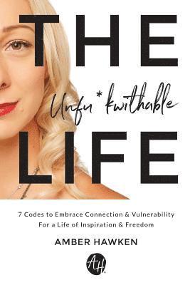 bokomslag The Unfu*kwithable Life: 7 Codes to Embrace Connection and Vulnerability to Create a Life of Inspiration and Freedom