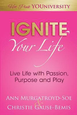 bokomslag Ignite Your Life: Live Life with Passion, Purpose and Play