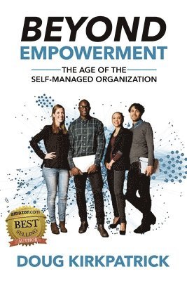 bokomslag Beyond Empowerment: The Age of the Self-Managed Organization