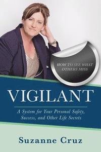 bokomslag Vigilant: How to see what others miss-a system for your personal safety, success, and other life secrets.