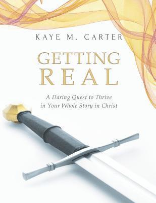 bokomslag Getting Real: A Daring Quest to Thrive in Your Whole Story in Christ