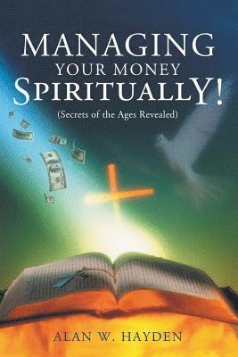 bokomslag Managing Your Money Spiritually: Secrets of the Ages Revealed