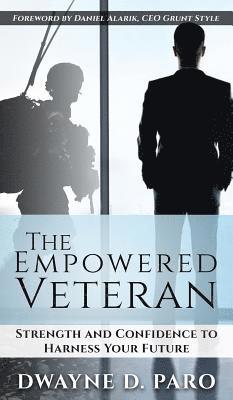 Dwayne Paro - The Empowered Veteran: Strength and Confidence to Harness Your Future, Inbunden