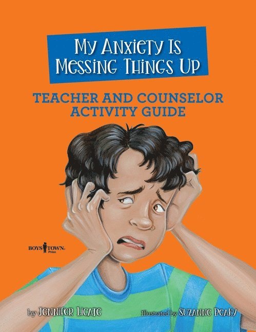 My Anxiety is Messing Things Up - Teacher and Counselor Guide 1