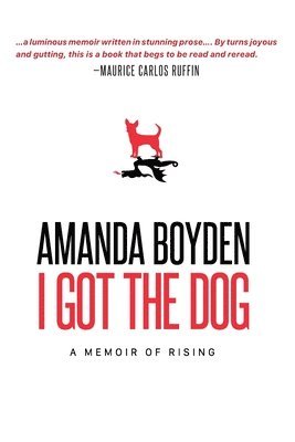 bokomslag I Got the Dog: A Memoir of Rising