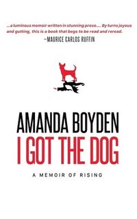 bokomslag I Got the Dog: A Memoir of Rising