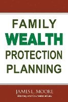 James L. Moore - Family Wealth Protection Planning, Häftad