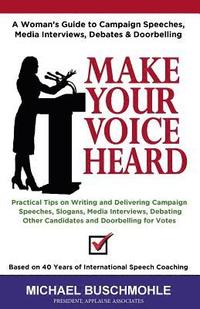 bokomslag Make Your Voice Heard: A Woman's Guide to Campaign Speeches, Media Interviews, Debates and Doorbelling