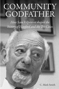 bokomslag Community Godfather: How Sam Volpentest Shaped the History of Hanford and the Tri-Cities