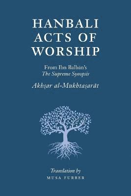 Musa Furber, Ibn Balban Al-Hanbali - Hanbali Acts of Worship, Häftad