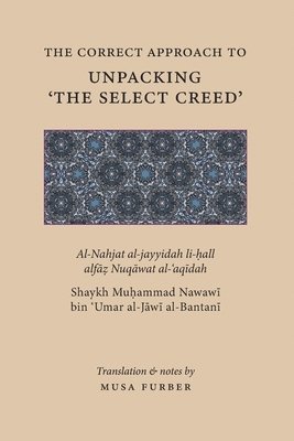 Muḥammad Nawawī Al-Jāwī, Musa Furber - Correct Approach to Unpacking 'The Select Creed', Häftad