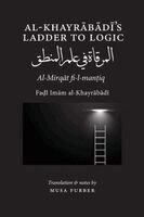 Fadl Imam Al-Khayrabadi, Musa Furber - Al-Khayrabadi's Ladder to Logic, Häftad