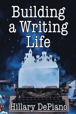 Hillary DePiano - Building a Writing Life, Häftad